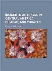 Incidents of Travel in Central America, Chiapas, and Yucatan (Volume 2),1151136433,9781151136435