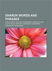 Dharuk words and phrases Koala, Dingo, Wallaby, Boomerang, Winmalee, New South Wales, Waratah, Woomera, Toongabbie, Kurrajong, Burrawang,1155345258,9781155345253