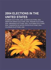 2004 elections in the United States Alabama elections, 2004, Alaska elections, 2004, American Samoa elections, 2004, Arizona elections, 2004,1157628699,9781157628699