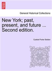 New York; past, present, and future ... Second edition.,1241349118,9781241349110