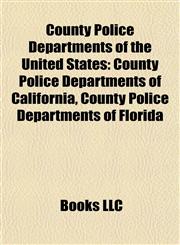 County Police Departments of the United States County Police Departments of California, County Police Departments of Florida,1157992064,9781157992066