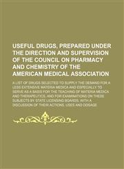 Useful drugs, prepared under the direction and supervision of the Council on pharmacy and chemistry of the American medical association; a list of drugs selected to supply the demand for a less extensive materia medica and especially to serve as a basis f,1150234709,9781150234705