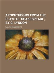 Apophthegms from the plays of Shakespeare, by C. Lyndon,1236501985,9781236501981