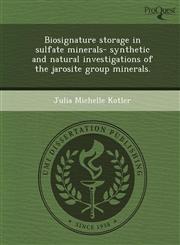 Biosignature storage in sulfate minerals- synthetic and natural investigations of the jarosite group minerals.,1243643218,9781243643216