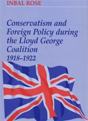 Conservatism and Foreign Policy During the Lloyd George Coalition 1918-1922,0714644862,9780714644868