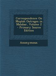 Correspondence on Moplah Outrages in Malabar, Volume 2 - Primary Source Edition,1287549195,9781287549192