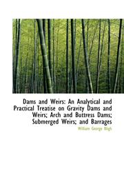 Dams and Weirs An Analytical and Practical Treatise on Gravity Dams and Weirs; Arch and Buttress Da,1110174519,9781110174515