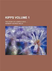 Kipps; The Story of a Simple Soul ... Volume 1,1154140121,9781154140125