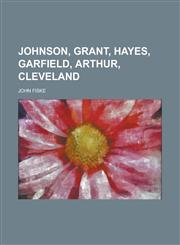 Johnson, Grant, Hayes, Garfield, Arthur, Cleveland,1236766490,9781236766496