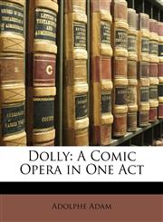 Dolly A Comic Opera in One Act,1149640731,9781149640739