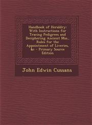Handbook of Heraldry With Instructions for Tracing Pedigrees and Deciphering Ancient Mss., Rules for the Appointment of Liveries, &C - Prim,1293534625,9781293534625