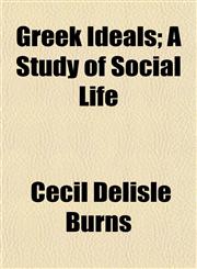 Greek Ideals; A Study of Social Life,1152274546,9781152274549