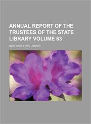 Annual report of the Trustees of the State Library Volume 63,1154373940,9781154373943