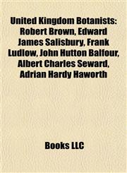 United Kingdom Botanist Introduction Robert Brown, Edward James Salisbury, Frank Ludlow, John Hutton Balfour, Albert Charles Seward,1155601890,9781155601892