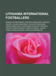 Lithuania International Footballers Romualdas Marcinkus, Edgaras Jankauskas, Andrius Veli Ka, Valdas Ivanauskas, Deividas Esnauskis, Tomas Danilevi I,1155819802,9781155819808