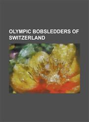 Olympic Bobsledders of Switzerland Albert Madorin, Andreas Gees, Andre Filippini, Arnold Gartmann, Beat Hefti, Beat Seitz, Bruno Gerber, Caroline Spa,1155235940,9781155235943