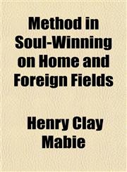 Method in Soul-Winning on Home and Foreign Fields,115151442X,9781151514424