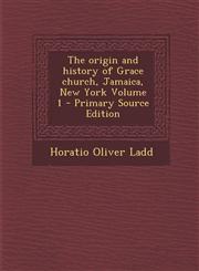 Origin and History of Grace Church, Jamaica, New York Volume 1,1289800367,9781289800369