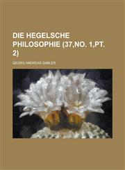 Die Hegelsche Philosophie (37, No. 1, PT. 2),1234485877,9781234485870