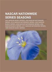 NASCAR Nationwide Series seasons 2007 NASCAR Busch Series, 2008 NASCAR Nationwide Series, 2010 NASCAR Nationwide Series,1155897102,9781155897103