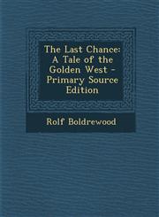 Last Chance A Tale of the Golden West,1287453090,9781287453093
