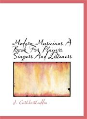 Modern Musicians A Book For Players Singers And Listeners,1115341642,9781115341646