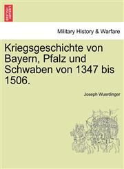 Kriegsgeschichte von Bayern, Pfalz und Schwaben von 1347 bis 1506.,1241533598,9781241533595