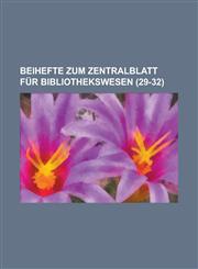 Beihefte Zum Zentralblatt Fur Bibliothekswesen (29-32 ),1234608561,9781234608569