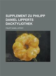 Supplement Zu Philipp Daniel Lipperts Dacktyliothek,1153498898,9781153498890