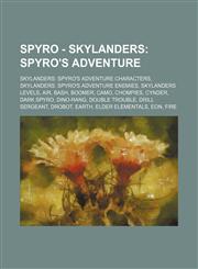 Spyro - Skylanders Spyro's Adventure: Skylanders: Spyro's Adventure Characters, Skylanders: Spyro's Adventure Enemies, Skylanders Levels, Air, Bash, Boomer, Camo, Chompies, Cynder, Dark Spyro, Dino-Rang, Double Trouble, Drill Sergeant, Drobot, Earth, Eld,1234837501,9781234837501