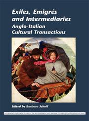 Exiles, Emigres and Intermediaries Anglo-Italian Cultural Transactions.,9042030682,9789042030688