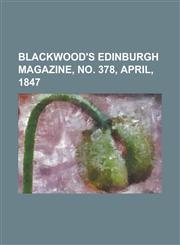 Blackwood's Edinburgh Magazine, No. 378, April, 1847 Volume 61,1153777916,9781153777919