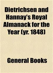 Dietrichsen and Hannay's Royal Almanack for the Year (yr. 1848),1153345846,9781153345842