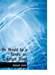 He Would be a Gentle or, Treasure Trove,1115852620,9781115852623