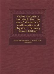 Vector analysis; a text-book for the use of students of mathematics and physics  - Primary Source Edition,1293407011,9781293407011