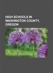 High Schools in Washington County, Oregon Aloha High School, Arts & Communication Magnet Academy, Banks High School, Beaverton High School, Catlin Ga,1155450698,9781155450698