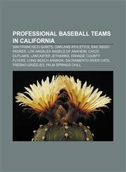 Professional baseball teams in California San Francisco Giants, Oakland Athletics, San Diego Padres, Los Angeles Angels of Anaheim,1157706223,9781157706229