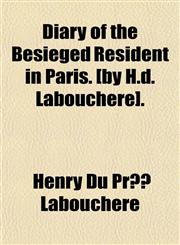 Diary of the Besieged Resident in Paris. [by H.d. Labouchere].,1150770864,9781150770869