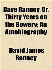 Dave Ranney, Or, Thirty Years on the Bowery; An Autobiography,1152169297,9781152169296