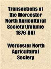 Transactions of the Worcester North Agricultural Society (Volume 1876-80),1153188120,9781153188128