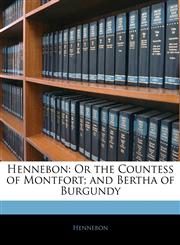 Hennebon Or the Countess of Montfort; and Bertha of Burgundy,1144838606,9781144838605