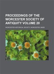 Proceedings of the Worcester Society of Antiquity Volume 20,1150697636,9781150697630