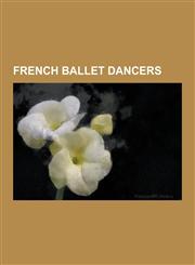 French Ballet Dancers August Bournonville, Marius Petipa, Miss Kittin, Benjamin Millepied, Elisabeth Platel, Marie-Madeleine Guimard, Zenaid,1230518258,9781230518251