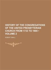 History of the Congregations of the United Presbyterian Church From 1733 to 1900 (Volume 2),115403965X,9781154039658