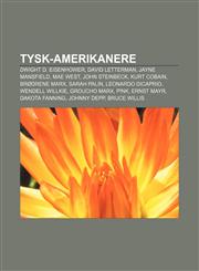 Tysk-amerikanere Dwight D. Eisenhower, David Letterman, Jayne Mansfield, Mae West, John Steinbeck, Kurt Cobain, Brødrene Marx, Sarah Palin,123280391X,9781232803911
