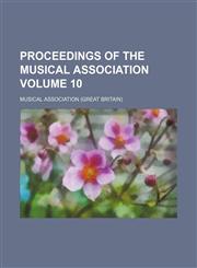 Proceedings of the Musical Association Volume 10,1153951495,9781153951494
