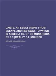 Dante, an essay [repr. from Essays and reviews]. To which is added a tr. of De monarchia by F.C [really F.J.] Church,1151229768,9781151229762