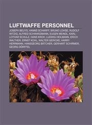 Luftwaffe personnel Joseph Beuys, Hanns Scharff, Bruno Lohse, Rudolf Witzig, Alfred Schwarzmann, Eugen Meindl, Karl-Lothar Schulz, Hans Kroh,1156524776,9781156524770