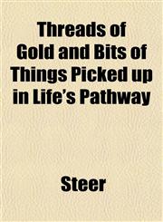 Threads of Gold and Bits of Things Picked up in Life's Pathway,1153238462,9781153238465