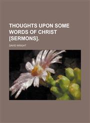 Thoughts upon some words of Christ [sermons].,1151382183,9781151382184